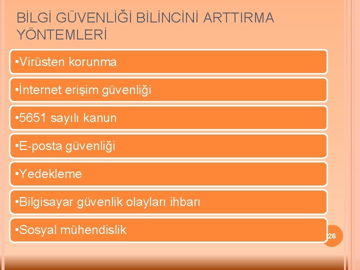 BİLGİ GÜVENLİĞİ BİLİNCİNİ ARTTIRMA YÖNTEMLERİ • Virüsten korunma • İnternet erişim güvenliği • 5651
