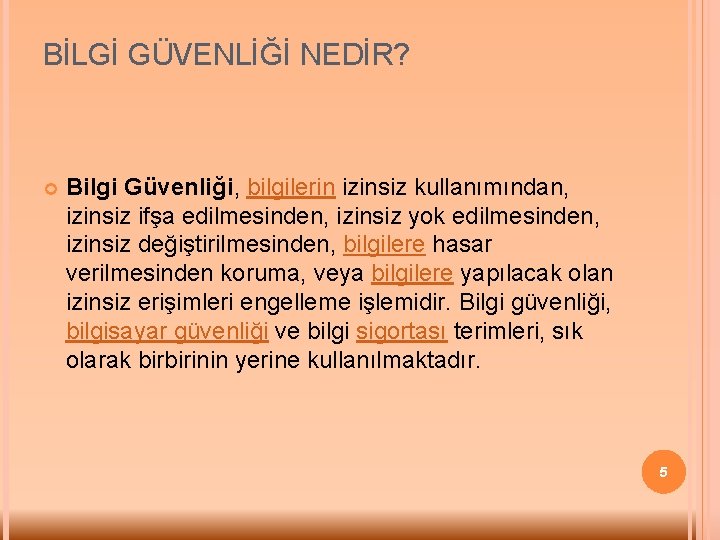 BİLGİ GÜVENLİĞİ NEDİR? Bilgi Güvenliği, bilgilerin izinsiz kullanımından, izinsiz ifşa edilmesinden, izinsiz yok edilmesinden,