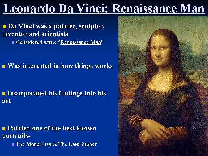 Leonardo Da Vinci: Renaissance Man Da Vinci was a painter, sculptor, inventor and scientists