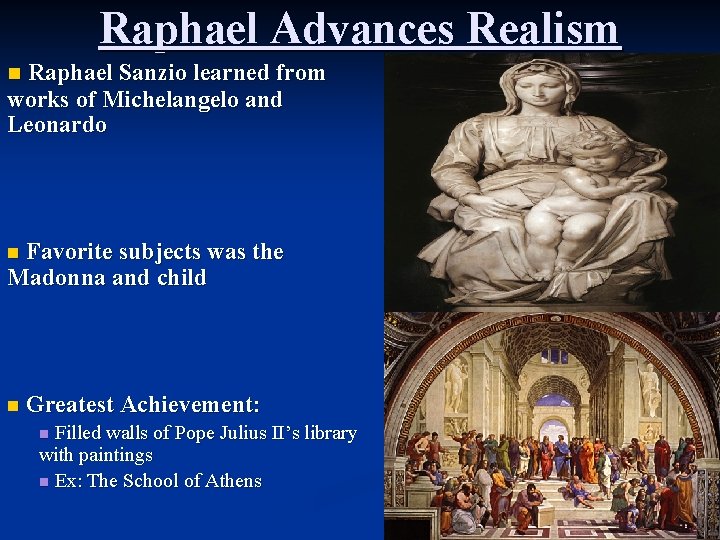 Raphael Advances Realism Raphael Sanzio learned from works of Michelangelo and Leonardo n Favorite