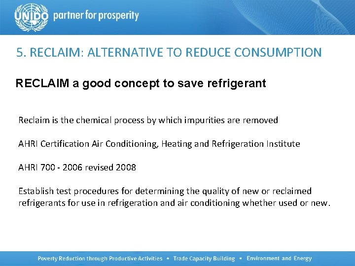 5. RECLAIM: ALTERNATIVE TO REDUCE CONSUMPTION RECLAIM a good concept to save refrigerant Reclaim