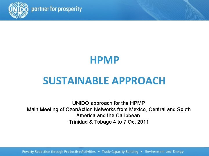 HPMP SUSTAINABLE APPROACH UNIDO approach for the HPMP Main Meeting of Ozon. Action Networks