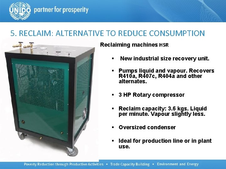 5. RECLAIM: ALTERNATIVE TO REDUCE CONSUMPTION Reclaiming machines HSR § New industrial size recovery