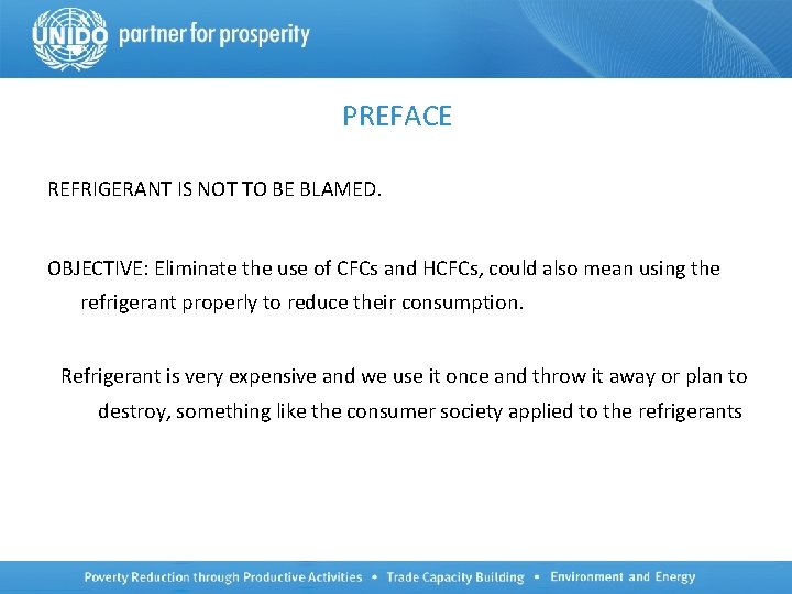 PREFACE REFRIGERANT IS NOT TO BE BLAMED. OBJECTIVE: Eliminate the use of CFCs and