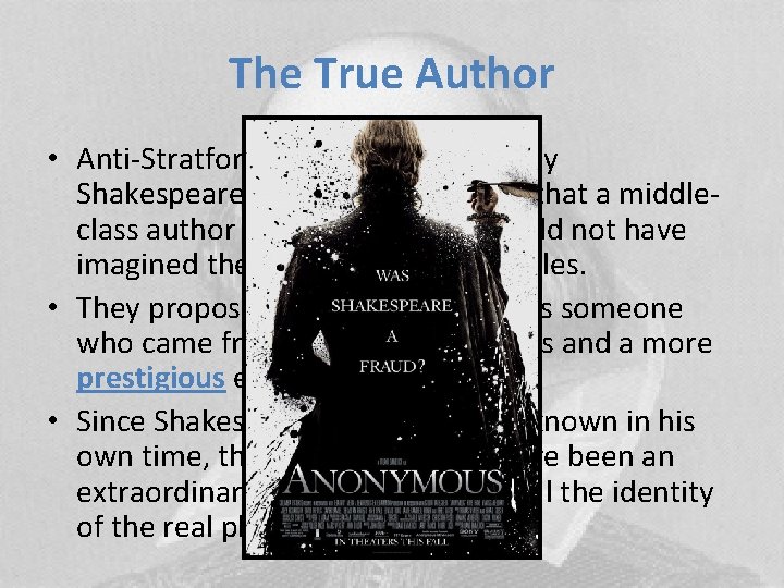 The True Author • Anti-Stratfordians, people who deny Shakespeare’s authorship, charge that a middleclass