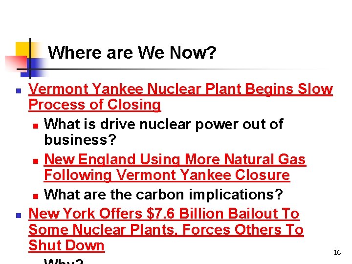 Where are We Now? n n Vermont Yankee Nuclear Plant Begins Slow Process of