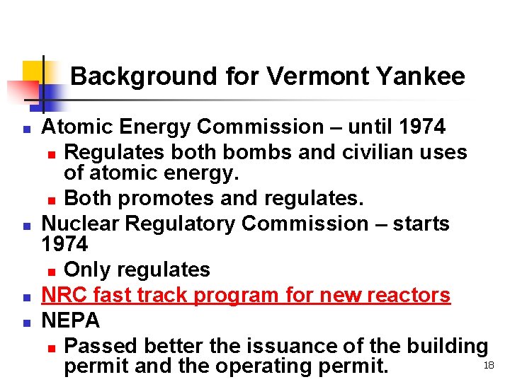 Background for Vermont Yankee n n Atomic Energy Commission – until 1974 n Regulates