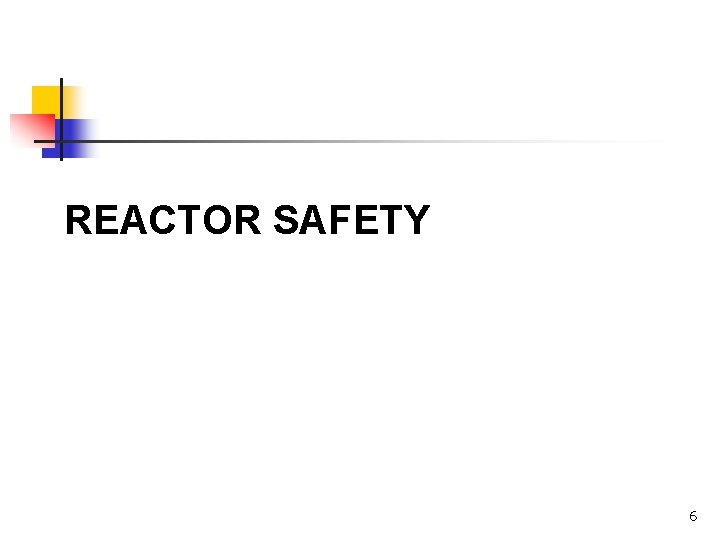 REACTOR SAFETY 6 