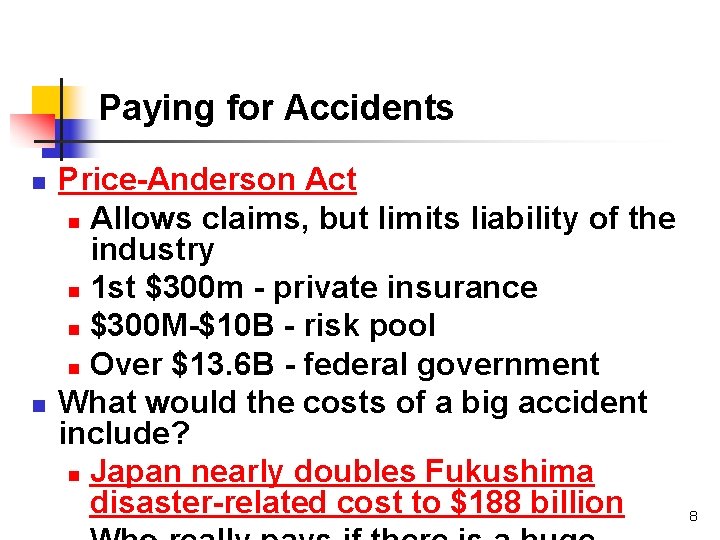 Paying for Accidents n n Price-Anderson Act n Allows claims, but limits liability of