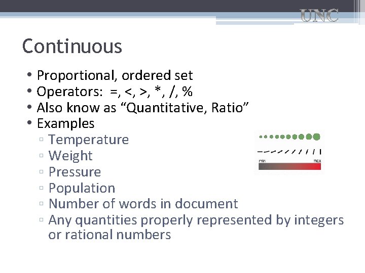 Continuous • Proportional, ordered set • Operators: =, <, >, *, /, % • Continuous • Proportional, ordered set • Operators: =, <, >, *, /, % •