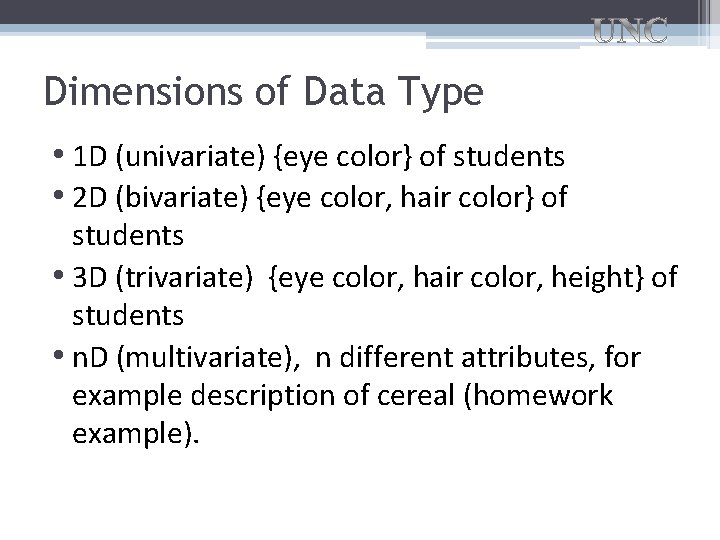 Dimensions of Data Type • 1 D (univariate) {eye color} of students • 2 Dimensions of Data Type • 1 D (univariate) {eye color} of students • 2