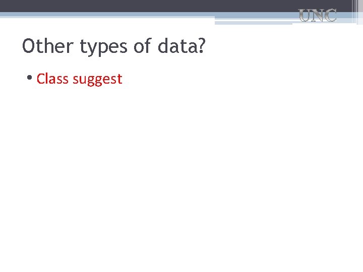 Other types of data? • Class suggest Other types of data? • Class suggest