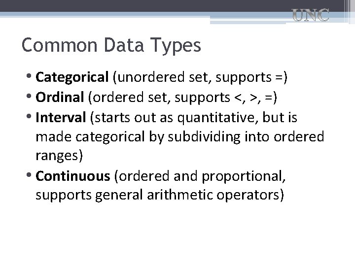 Common Data Types • Categorical (unordered set, supports =) • Ordinal (ordered set, supports Common Data Types • Categorical (unordered set, supports =) • Ordinal (ordered set, supports