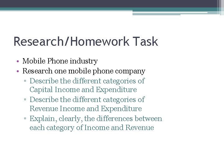 Research/Homework Task • Mobile Phone industry • Research one mobile phone company ▫ Describe