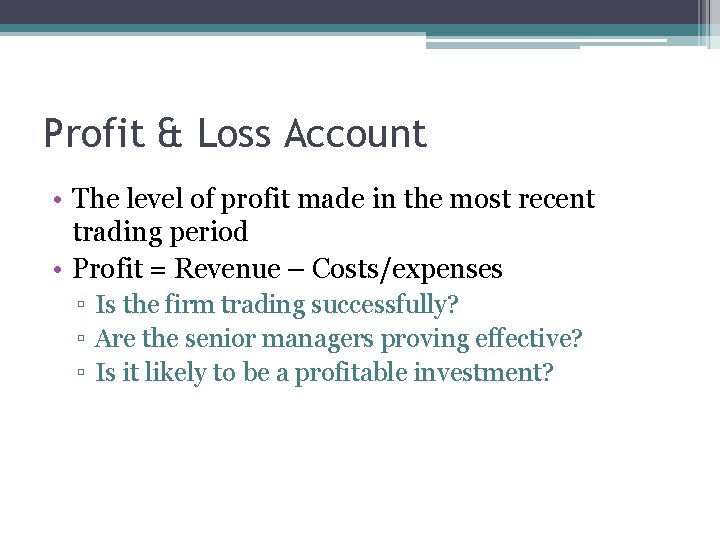 Profit & Loss Account • The level of profit made in the most recent