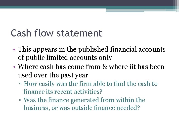Cash flow statement • This appears in the published financial accounts of public limited