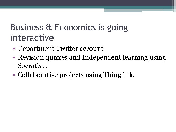 Business & Economics is going interactive • Department Twitter account • Revision quizzes and