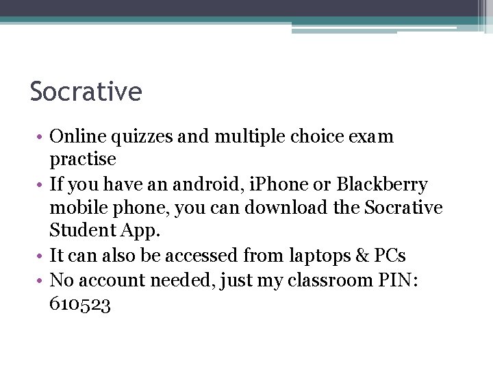 Socrative • Online quizzes and multiple choice exam practise • If you have an