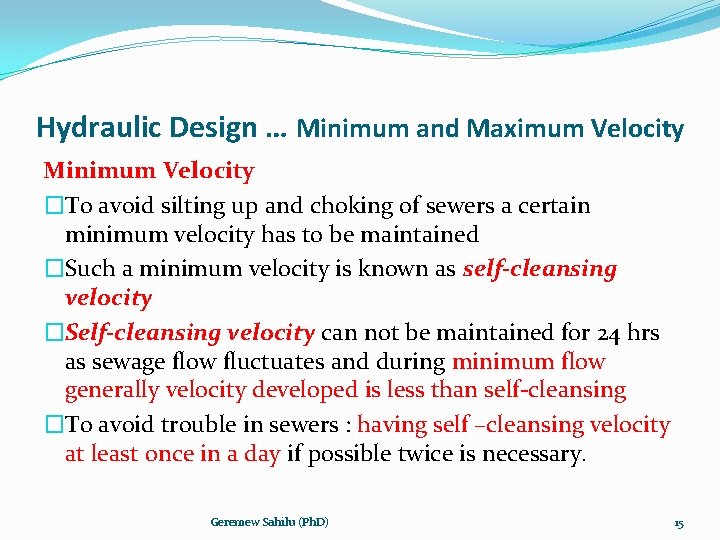 Hydraulic Design … Minimum and Maximum Velocity Minimum Velocity �To avoid silting up and