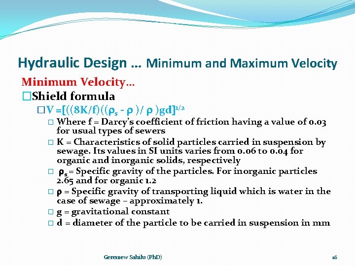 Hydraulic Design … Minimum and Maximum Velocity Minimum Velocity… �Shield formula �V = ((8