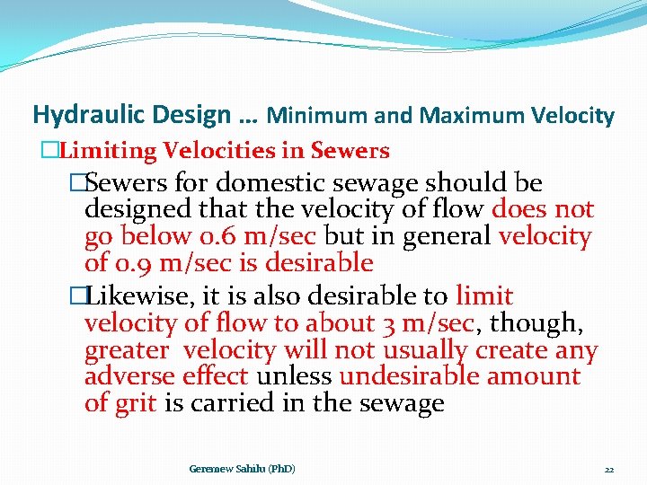 Hydraulic Design … Minimum and Maximum Velocity �Limiting Velocities in Sewers �Sewers for domestic