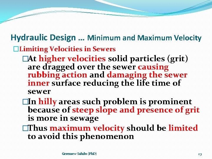 Hydraulic Design … Minimum and Maximum Velocity �Limiting Velocities in Sewers �At higher velocities