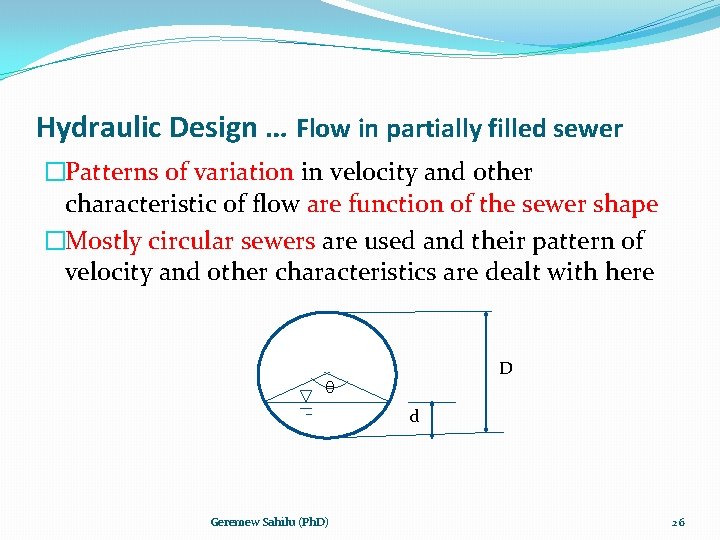 Hydraulic Design … Flow in partially filled sewer �Patterns of variation in velocity and