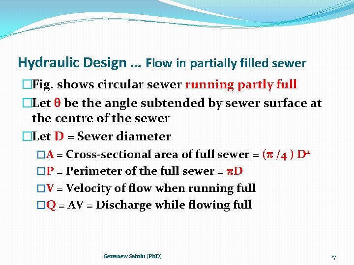 Hydraulic Design … Flow in partially filled sewer �Fig. shows circular sewer running partly