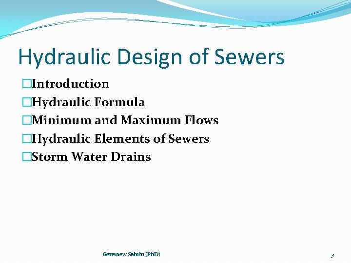 Hydraulic Design of Sewers �Introduction �Hydraulic Formula �Minimum and Maximum Flows �Hydraulic Elements of
