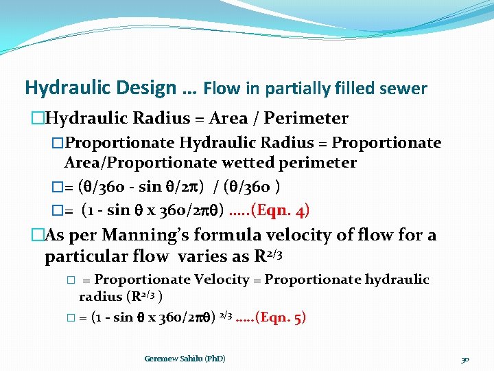 Hydraulic Design … Flow in partially filled sewer �Hydraulic Radius = Area / Perimeter