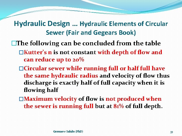 Hydraulic Design … Hydraulic Elements of Circular Sewer (Fair and Gegears Book) �The following