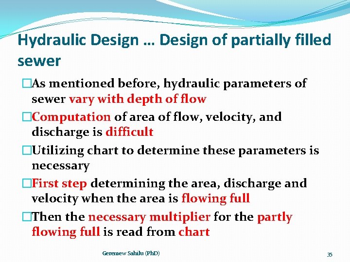 Hydraulic Design … Design of partially filled sewer �As mentioned before, hydraulic parameters of