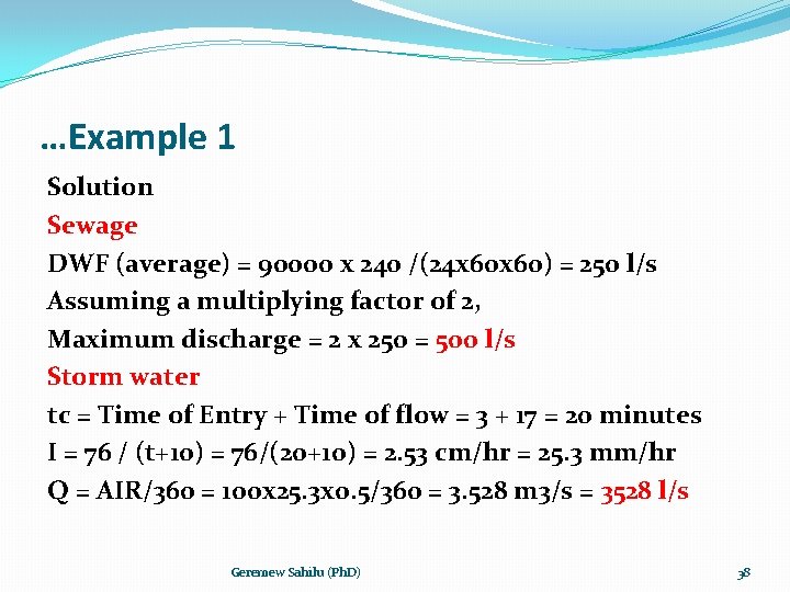 …Example 1 Solution Sewage DWF (average) = 90000 x 240 /(24 x 60) =