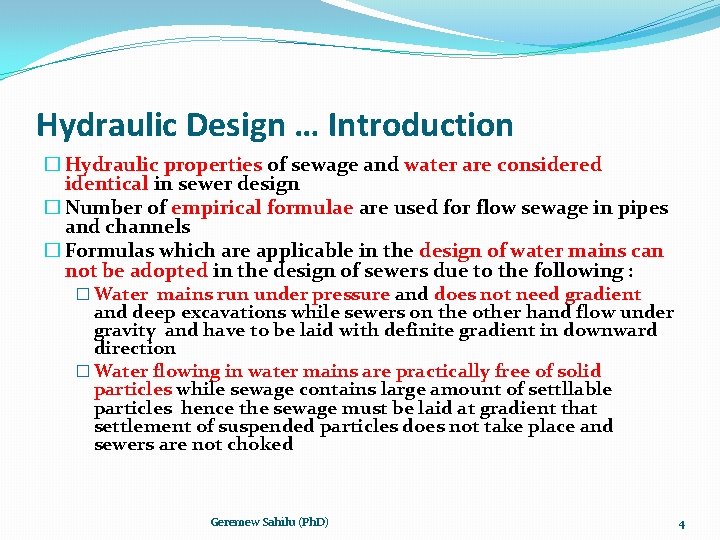 Hydraulic Design … Introduction � Hydraulic properties of sewage and water are considered identical