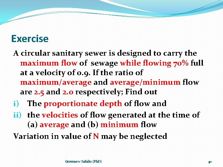 Exercise A circular sanitary sewer is designed to carry the maximum flow of sewage