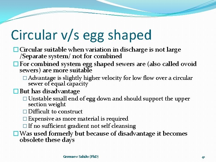 Circular v/s egg shaped �Circular suitable when variation in discharge is not large /Separate