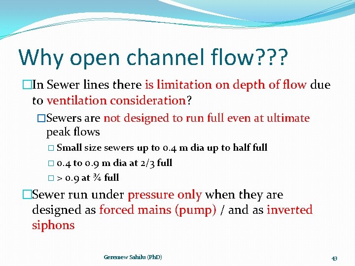 Why open channel flow? ? ? �In Sewer lines there is limitation on depth