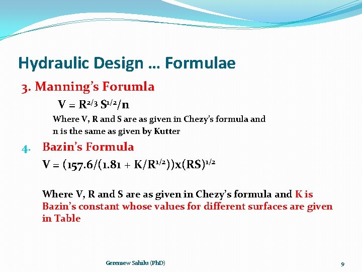 Hydraulic Design … Formulae 3. Manning’s Forumla V = R 2/3 S 1/2/n Where