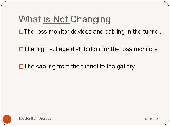 What is Not Changing �The loss monitor devices and cabling in the tunnel. �The