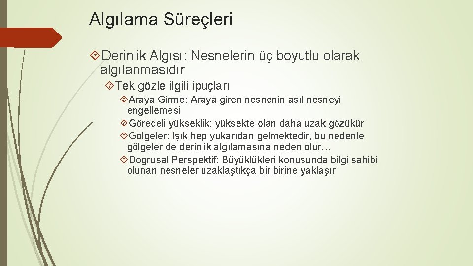 Algılama Süreçleri Derinlik Algısı: Nesnelerin üç boyutlu olarak algılanmasıdır Tek gözle ilgili ipuçları Araya