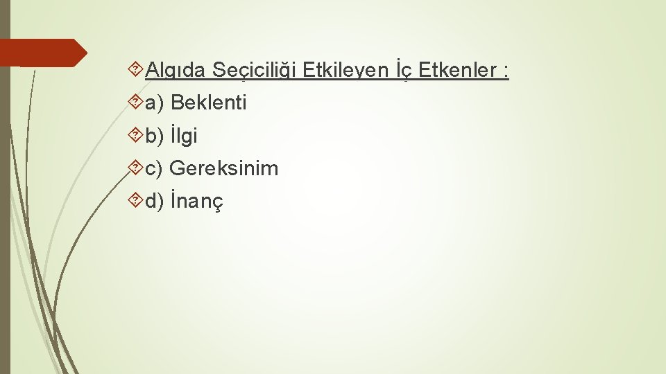  Algıda Seçiciliği Etkileyen İç Etkenler : a) Beklenti b) İlgi c) Gereksinim d)