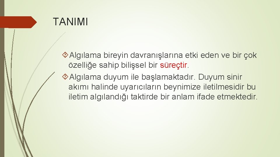 TANIMI Algılama bireyin davranışlarına etki eden ve bir çok özelliğe sahip bilişsel bir süreçtir.