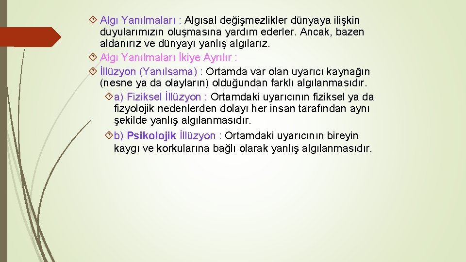  Algı Yanılmaları : Algısal değişmezlikler dünyaya ilişkin duyularımızın oluşmasına yardım ederler. Ancak, bazen