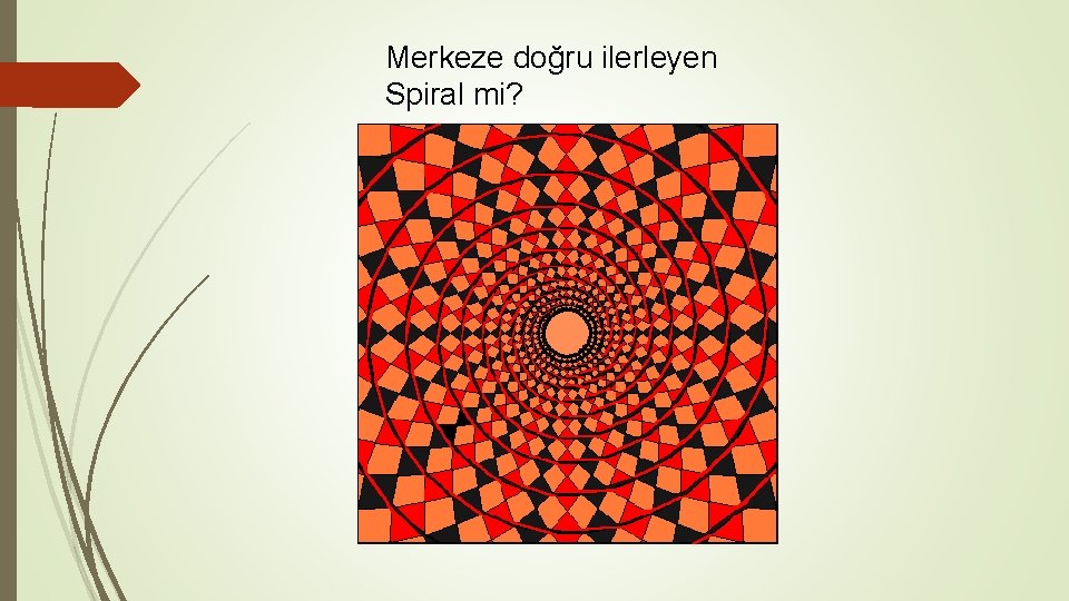 Merkeze doğru ilerleyen Spiral mi? 