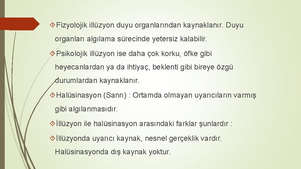  Fizyolojik illüzyon duyu organlarından kaynaklanır. Duyu organları algılama sürecinde yetersiz kalabilir. Psikolojik illüzyon