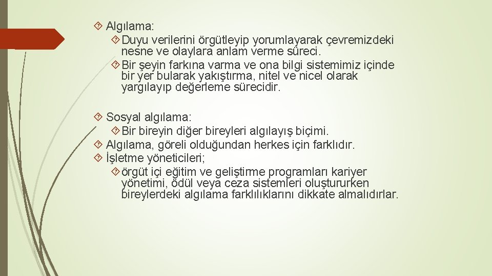  Algılama: Duyu verilerini örgütleyip yorumlayarak çevremizdeki nesne ve olaylara anlam verme süreci. Bir