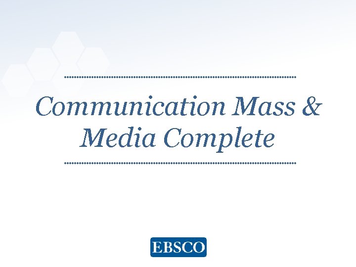 Communication Mass & Media Complete www. ebsco. com 