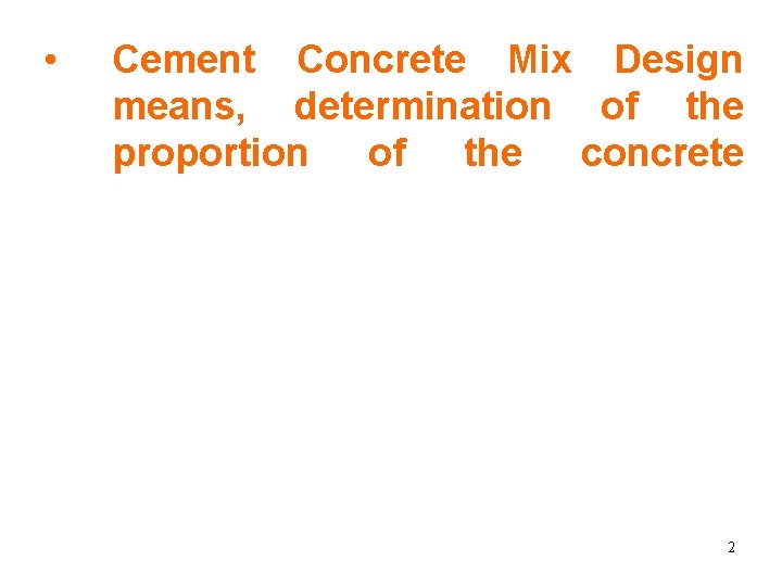  • Cement Concrete Mix Design means, determination of the proportion of the concrete