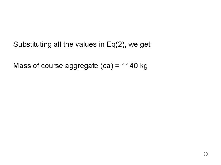 Substituting all the values in Eq(2), we get Mass of course aggregate (ca) =