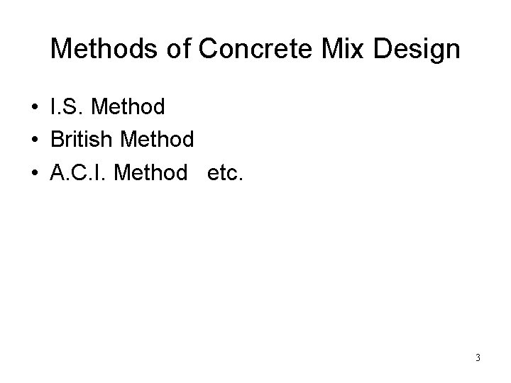 Methods of Concrete Mix Design • I. S. Method • British Method • A.